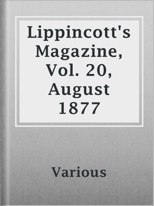 Title details for Lippincott's Magazine, Vol. 20, August 1877 by Various - Available